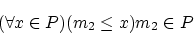 \begin{displaymath}(\forall x \in P)( m_2 \le x) m_2 \in P \end{displaymath}