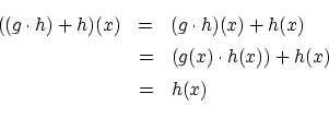 \begin{eqnarray*}
((g \cdot h)+h)(x) &=& (g \cdot h)(x)+h(x) \\
&=& (g(x) \cdot h(x))+h(x) \\
&=& h(x) \\
\end{eqnarray*}