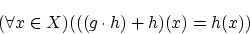\begin{displaymath}(\forall x \in X)(((g \cdot h)+h)(x)=h(x)) \end{displaymath}
