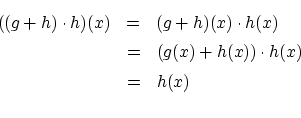\begin{eqnarray*}
((g+h) \cdot h)(x) &=& (g+h)(x) \cdot h(x) \\
&=& (g(x)+h(x)) \cdot h(x) \\
&=& h(x) \\
\end{eqnarray*}