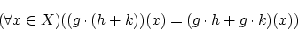 \begin{displaymath}(\forall x \in X)((g \cdot (h+k))(x)=(g \cdot h+g \cdot k)(x)) \end{displaymath}
