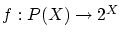 $ f:P(X) \rightarrow 2^X $
