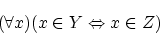 \begin{displaymath}(\forall x)(x \in Y \Leftrightarrow x \in Z) \end{displaymath}