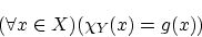 \begin{displaymath}(\forall x \in X)(\chi_Y(x)=g(x)) \end{displaymath}