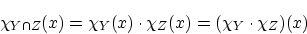 \begin{displaymath}\chi_{Y \cap Z}(x)= \chi_Y (x) \cdot \chi_Z (x)
=( \chi_Y \cdot \chi_Z )(x) \end{displaymath}