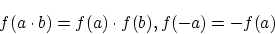 \begin{displaymath}f(a \cdot b)=f(a) \cdot f(b),f(-a)=-f(a) \end{displaymath}