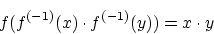 \begin{displaymath}f(f^{(-1)} (x) \cdot f^{(-1)}(y) )= x \cdot y \end{displaymath}