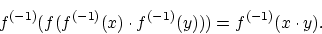 \begin{displaymath}f^{(-1)} (f(f^{(-1)}(x) \cdot f^{(-1)}(y))) = f^{(-1)}(x \cdot y). \end{displaymath}