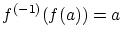$f^{(-1)}(f(a))=a$