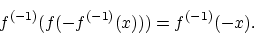\begin{displaymath}f^{(-1)} (f(-f^{(-1)} (x))) = f^{(-1)}(-x). \end{displaymath}